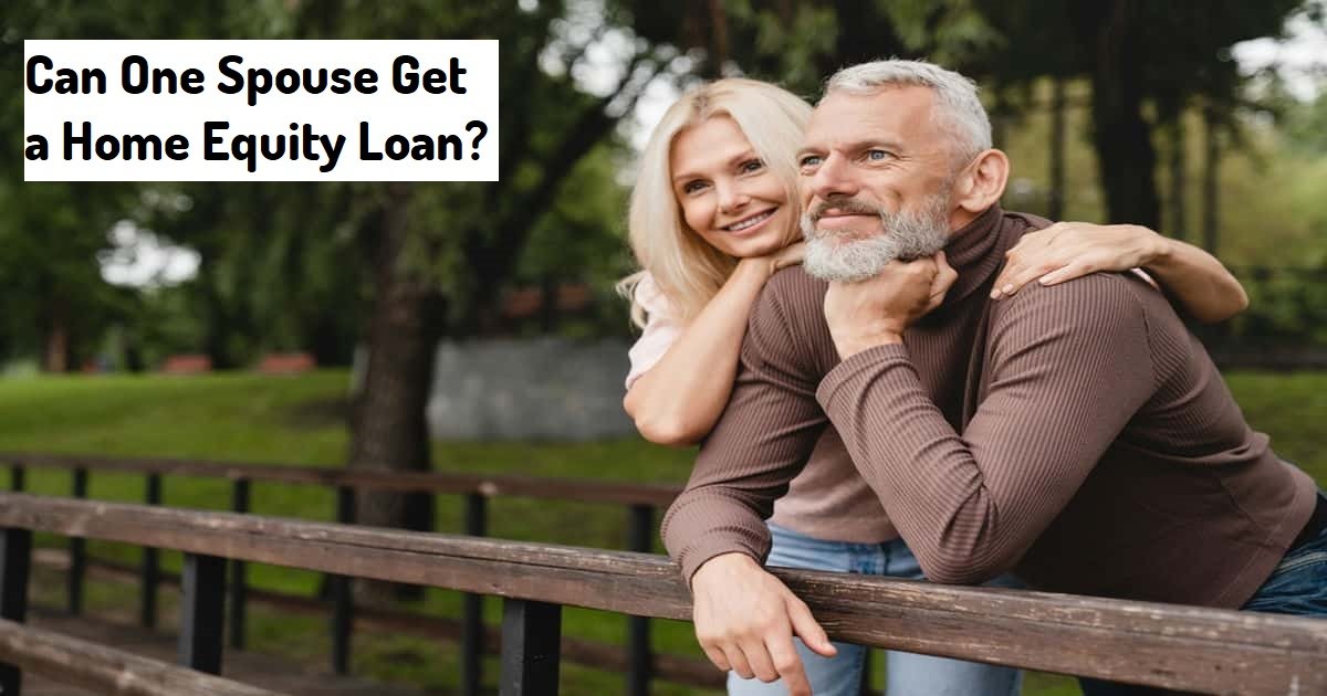 Can One Spouse Get a Home Equity Loan