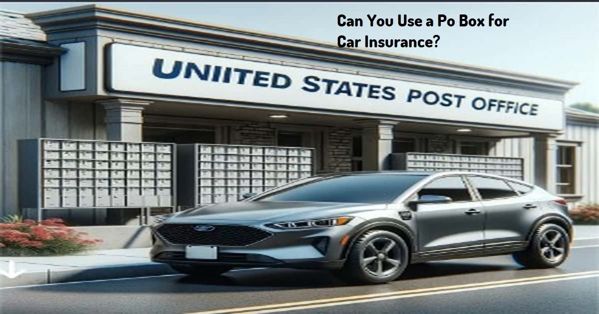 Can You Use a Po Box for Car Insurance