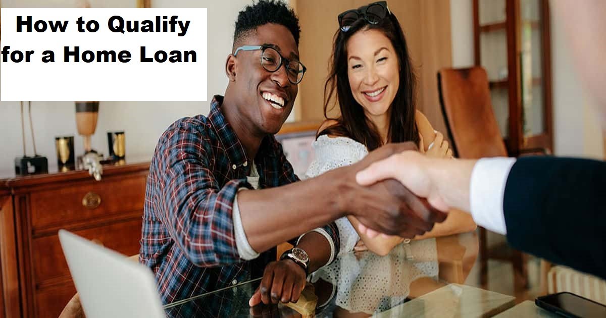 How to Qualify for a Home Loan